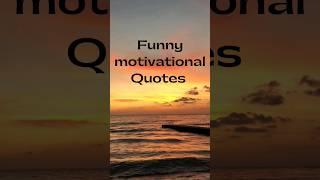 Funny motivational quotes #3   #shorts