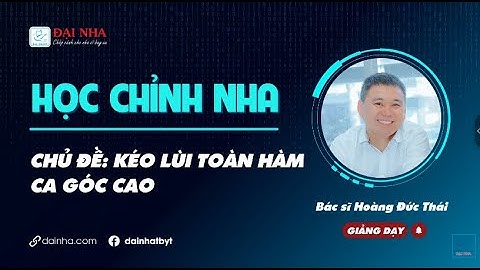 Học chỉnh nha - Kéo lùi toàn hàm ca góc cao. Giảng viên Dr Thái với 26 năm kinh nghiệm lâm sàng.