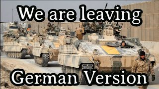 We are leaving / Мы Уходим - [German Version / Bundeswehr Tribute]
