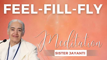 Feel - Fill - Fly Meditation | BK Sister Jayanti #meditation #commentary #yoga