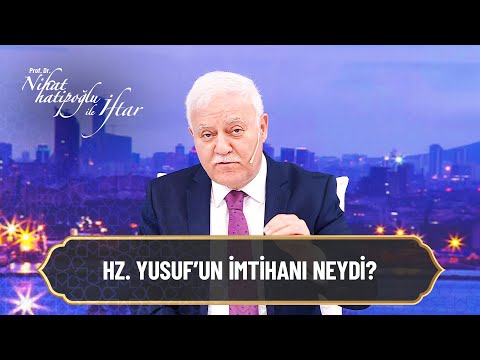 Hz. Yusuf'un imtihanı neydi? - Nihat Hatipoğlu ile İftar