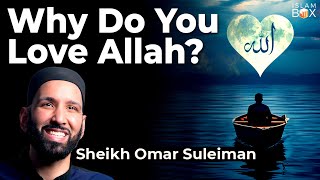 What Is It Actually Means To Love ALLAH! | Sheikh Omar Suleiman
