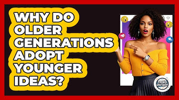 Why Do Older Generations Adopt Younger Ideas? - Trend Unwrapper