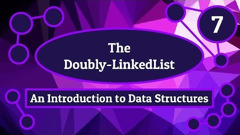 The Doubly-Linked List - Introduction to Data Structures (Episode 7)