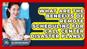 What Are The Benefits Of Remote Scheduling For Call Center Disaster Plans?