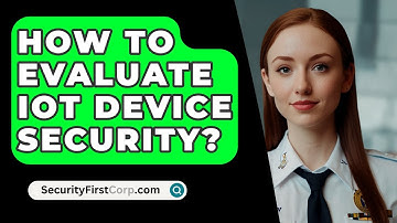 How To Evaluate IoT Device Security? - SecurityFirstCorp.com