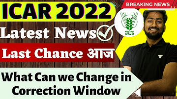 ICAR 2022 Official Latest Update | ICAR 2022 LAST Days Preparation | ICAR 2022 Correction Window 🔥