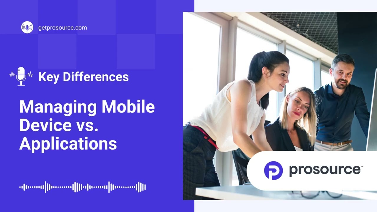 ProSource - Mobile Device Management vs. Mobile Application Management