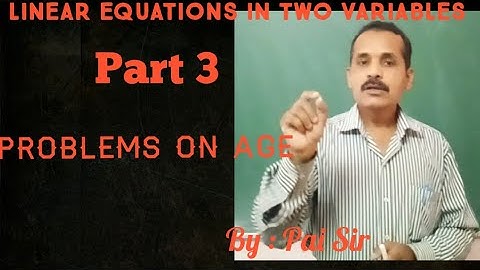 Linear equation in two variables - Class 10-Word Problems-Problems on age. By: Pai Sir.