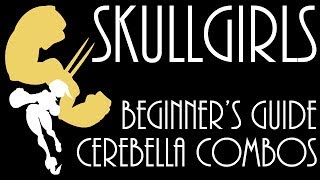 Skullgirls Beginner's Guide: Cerebella Combos