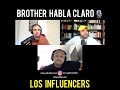 INFLUENCERS? 🧐 - (Brother Habla Claro - Episodio # 46)