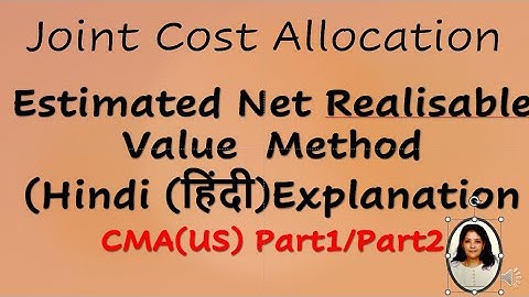 Joint Cost Allocation -   Estimated Net Realisable Value Method( NRV ) method= Hindi Explanation