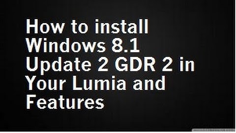 How to install Windows 8 1 Update 2 GDR 2 in Your Lumia and Features