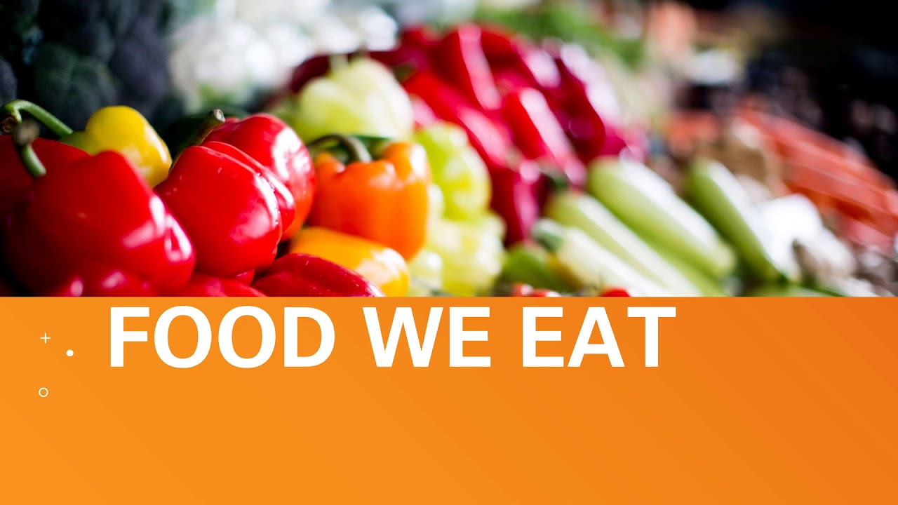 Food We Eat - YouTube