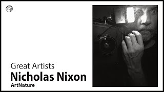 Nicholas Nixon | Great Artist | Video by Mubarak Atmata | ArtNature