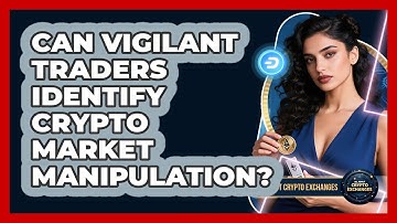 Can Vigilant Traders Identify Crypto Market Manipulation? - All About Crypto Exchanges