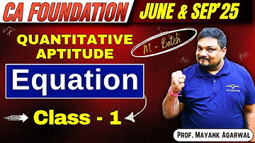 Quantitative Aptitude Equations Class - 1 | CA Foundation | By Prof. Mayank Agarwal