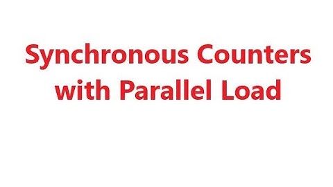 Synchronous Counters with Parallel Load, Digital Logic Design, Lecture #45, TheEngineeringDoctor