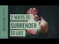 2 Simple Ways to Surrender to Life