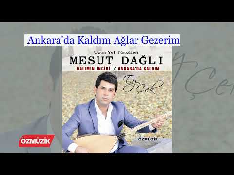 Mesut Dağlı - Ankara'da Kaldım Ağlar Gezerim Official Video