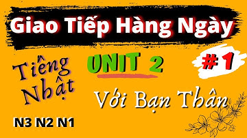 Shadowing- Luyện Giao Tiếp Tiếng Nhật Hàng Ngày-  lưu loát sau 2 tháng N3 N2 N1 - Unit 2- Section 1