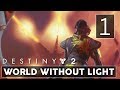 [1] World Without Light (Let's Play Destiny 2 [PS4 Pro] w/ GaLm)