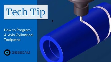 GibbsCAM Tech Tip: Programming 4th Axis Cylindrical Toolpaths from Solids