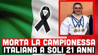 LUTTO NELLO SPORT ITALIANO: MORTA A SOLI 21 ANNI LA CAMPIONESSA MONDIALE CHIARA DANIELI