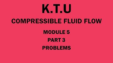 KTU | COMPRESSIBLE FLUID FLOW | CFF | MODULE 5 | PART 3 | PROBLEMS