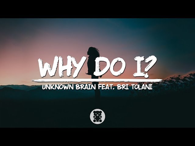 Unknown Brain - Why Do I? (feat. Bri Tolani) (Lyrics Video) class=