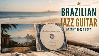 Brazilian Smooth Jazz Guitar – 2 Hours of Dreamy Bossa Nova for Work & Relax