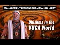 Management Lesson from Mahabharat - Bhishma in the VUCA World