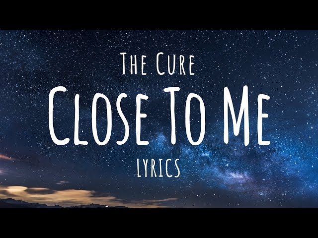 The Cure - Close To Me (Lyrics)