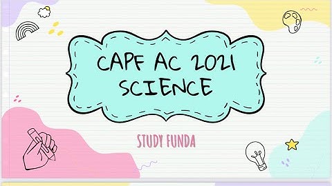 CAPF AC 2021- Science Questions With Source