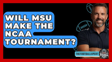 Will MSU Make The NCAA Tournament? - The Football Xpert