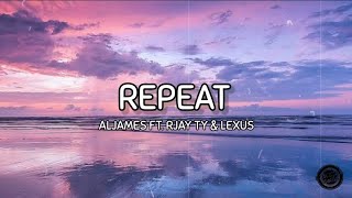 REPEAT - ALJAMES FT. RJAY TY & LEXUS