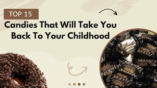 Top 15 Candies That Will Take You Back To Your Childhood