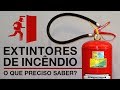 Extintores de Incêndio: O que preciso saber?