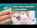 Série Iniciantes: Ihós, tipos, tamanhos e como aplicar.