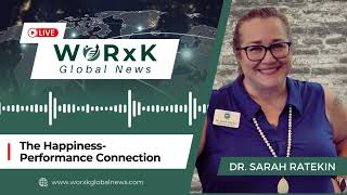 The Happiness Performance Connection | Dr. Sarah Ratekin | WORxK Global News