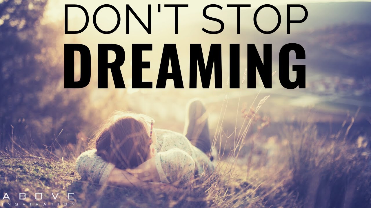 DON’T STOP DREAMING | Let Go Of The Past & Step Into The Future - Inspirational & Motivation