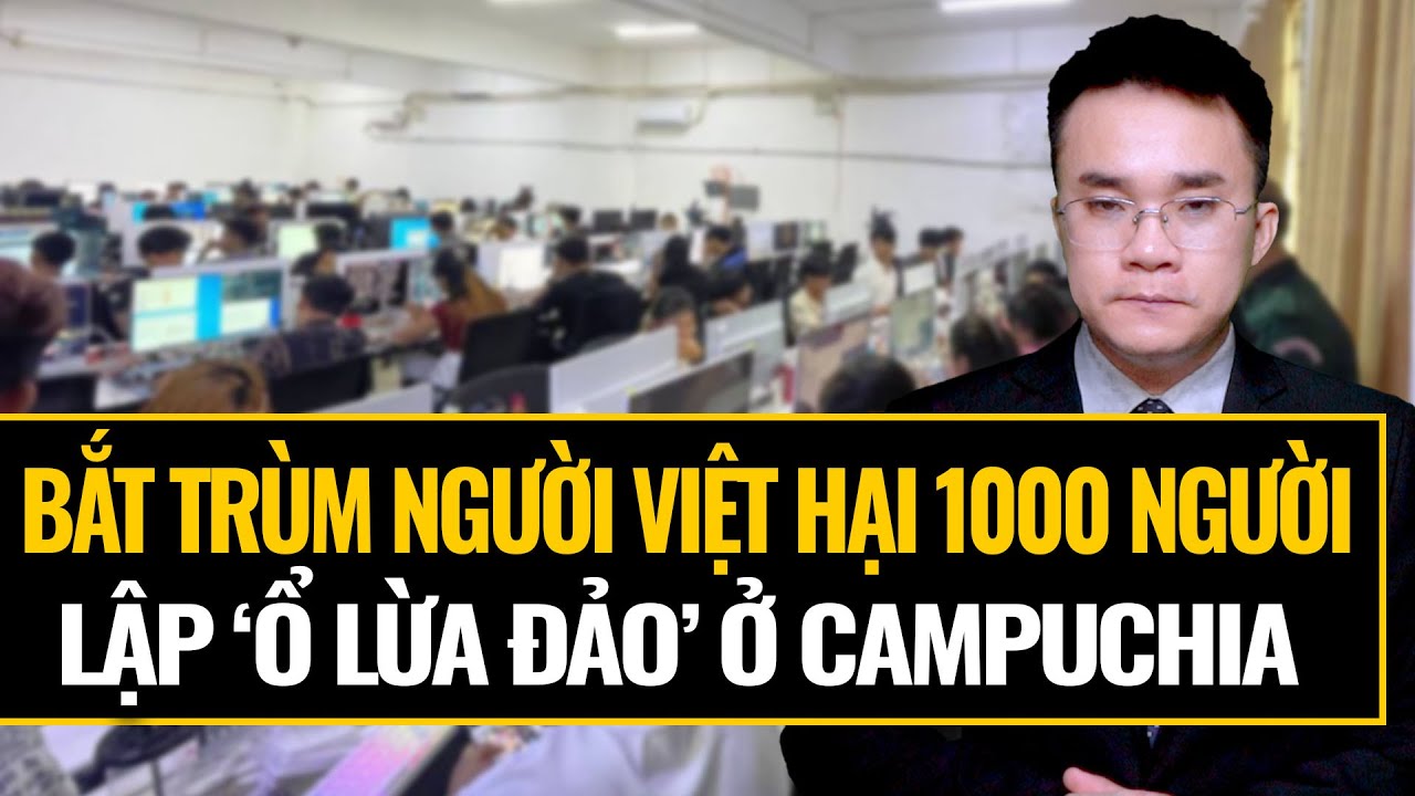 Bắt Ông Trùm người Việt lập ổ lừa đảo ở Campuchia khiến 1000 người mất 140 tỷ đồng || Nhìn ChiếnLược