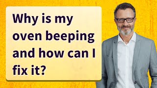 Why is my oven beeping and how can I fix it?