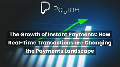 The Growth of Instant Payments How Real-Time Transactions are Changing the Payments Landscape