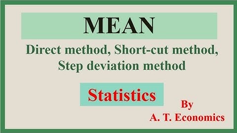 Mean || Direct method, Short-cut method, Step deviation method || Statistics
