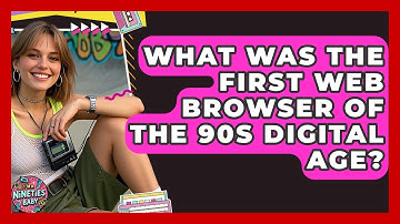 What Was The First Web Browser Of The 90s Digital Age? - I