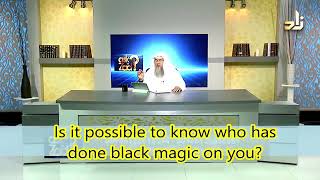 Is it possible to know who has done black magic on you? - Sheikh Assim Al Hakeem