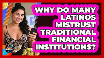 Why Do Many Latinos Mistrust Traditional Financial Institutions? - Latino Finance Experts