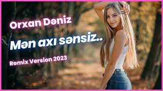 Orxan Deniz - Men Axi Sensiz [Remix] | Azeri Bass Music 2023 Resimi