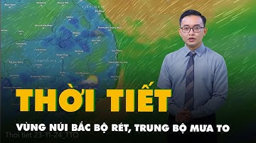 Thời tiết hôm nay 23-11: Vùng núi Bắc Bộ rét, Trung Bộ mưa to